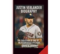 JUSTIN VERLANDER BIOGRAPHY: The Evolution of One of MLB’s Greatest Pitchers