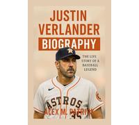 JUSTIN VERLANDER BIOGRAPHY: THE LIFE STORY OF A BASEBALL LEGEND