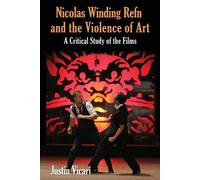 Justin Vicari Nicolas Winding Refn and the Violence of Art (Tascabile)