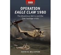 Justin W. Williamson Operation Eagle Claw 1980 (Tascabile) Raid