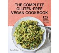 Justin Weber The Complete Gluten-Free Vegan Cookbook (Tascabile)