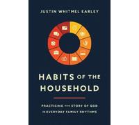 Justin Whitmel Earley – Habits of the Household – Tascabile
