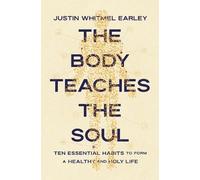 Justin Whitmel Earley The Body Teaches the Soul (Tascabile) (PRESALE 04/12/2025)