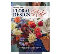 Justine Beaussart Starting Your Floral Design Studio (Copertina rigida)