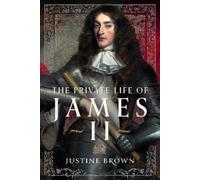 Justine Brown The Private Life of James II (Copertina rigida)