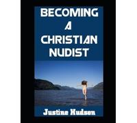 Justine Hudson Becoming a Christain Nudist (Tascabile) Christian Nudist