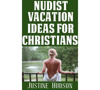 Justine Hudson Nudist Vacation Ideas For Christians: Where To Go and (Tascabile)