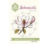 Justine Lecouffe 10 Step Drawing: Botanicals (Tascabile) 10 Step Drawing