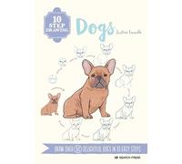 Justine Lecouffe 10 Step Drawing: Dogs (Tascabile) 10 Step Drawing