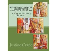 Justine M Crane Kyphi Magic and Art Creating the Breath of the Gods (Tascabile)