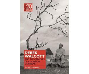 Justine McConne Derek Walcott and the Creation of a Classical Caribb (Tascabile)