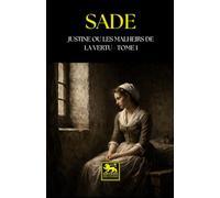 Justine, ou les Malheurs de la vertu: Tome I