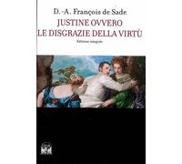 Justine Ovvero le disgrazie della virtù. Ed Integrale