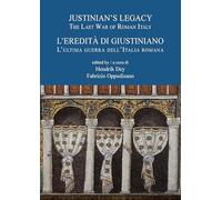 Justinian's legacy. The last war of roman italy-L'eredità di Giustiniano. L'ultima guerra dell'italia romana: The Last War of Roman Italy / L'ultima guerra dell'italia Romana