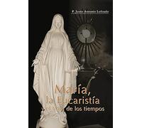 Justo Antonio Lofeudo M María, la Eucaristía y el final de los tiemp (Tascabile)