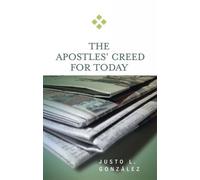 The Apostles' Creed for Today (For Today) by Gonzalez, Justo L.
