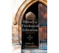 Justo L Gonzalez The History of Theological Education (Tascabile)