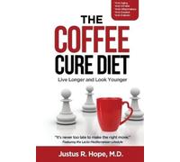 Justus Hope Justus R Hope The Coffee Cure Diet (Tascabile) Coffee Cure Diet