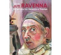 Juti Ravenna (1897-1972). Un artista tra Venezia e Treviso - [Scripta]