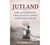 JUTLAND: ONE AFTERNOON, TWO FLEETS, EIGHT THOUSAND DEAD