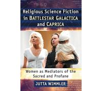 Jutta Wimmler Religious Science Fiction in Battlestar Galactica and (Tascabile)