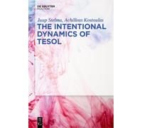 Juup Stelma Achilleas Kostoulas The Intentional Dynamics of TESOL (Tascabile)