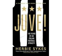 Juve!: 100 Years of an Italian Football Dynasty