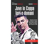 Juve in Coppa. Ieri e domani