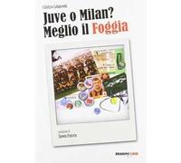 Juve o Milan? Meglio il Foggia