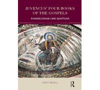Juvencus' Four Books of the Gospels: Evangeliorum Libri Quattuor