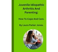 Juvenile Idiopathic Arthritis and Parenting:: How To Cope and Care.