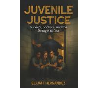 Juvenile Justice: Survival, Sacrifice, and the Strength to Rise
