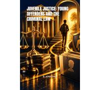 JUVENILE JUSTICE: YOUNG OFFENDERS AND THE CRIMINAL LAW