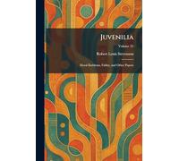 Juvenilia: Moral Emblems, Fables, and Other Papers