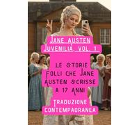 Juvenilia, vol.1- Traduzione contemporanea: Le Storie Folli Che Jane Austen Scrisse a 17 Anni