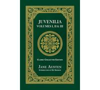 Juvenilia Volumes I, II & III - Classic Collector Edition (Annotated)