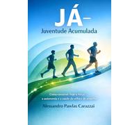 Juventude Acumulada: Como construir hoje a força, a autononia e a saúde da velhice de amanhã