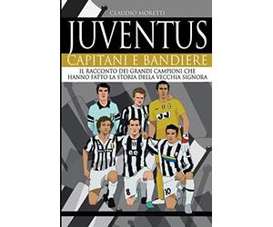 Juventus. Capitani e bandiere