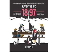 Juventus FC 1897. Le storie - Bocchiola Massimo, De Benedetti Andrea, Del ...