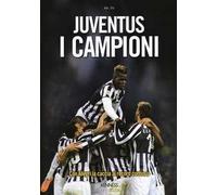 Juventus. I campioni. Ediz. illustrata