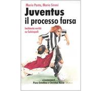 Juventus, il processo farsa. Inchiesta verità su Calciopoli