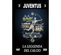 Juventus: La Leggenda del Calcio 1897-2026