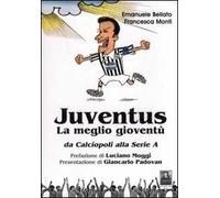 Juventus. La meglio gioventù. Da calciopoli alla serie A