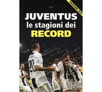 Juventus. Le stagioni dei record