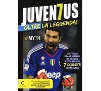 Juventus oltre la leggenda! La storia dalle origini al record assoluto dei 7 scudetti consecutivi. Con app
