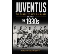 JUVENTUS: THE COMPLETE MATCH ALMANAC - Volume 1: The 1930s