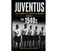 JUVENTUS: THE COMPLETE MATCH ALMANAC - Volume 2: The 1940s