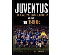 JUVENTUS: THE COMPLETE MATCH ALMANAC - Volume 7: The 1990s