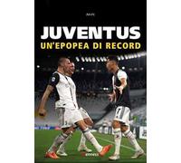 Juventus. Un'epopea di record