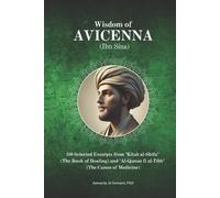 Wisdom of Avicenna (Ibn Sina): 100 Selected Excerpts from "Kitab al-Shifa" (The Book of Healing) and "Al-Qanun fi al-Tibb" (The Canon of Medicine)